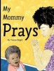 My Mommy Prays (Paperback) - Yvanna D Bright Photo