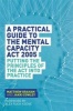 A Practical Guide to the Mental Capacity Act 2005 - Putting the Principles of the Act into Practice (Paperback) - Matthew Graham Photo