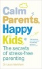 Calm Parents, Happy Kids - The Secrets of Stress-free Parenting (Paperback) - Laura Markham Photo