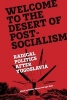 Welcome to the Desert of Post-Socialism: Radical Politics After Yugoslavia (Paperback) - Srecko Horvat Photo