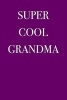 Super Cool Grandma - Blank Lined Journal - 6x9 - 108 Pages - Awesome Family (Paperback) - Passion Imagination Journals Photo