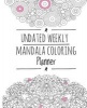 Undated Weekly Mandala Coloring Planner - Organize Your Life, Inspire Creativity, and Reduce Stress,101 Pages (Planner & Mandala Coloring Pages), Durable Soft Cover, 7.5 X 9.25 (19.05 X 23.495 CM) (Paperback) - Undated Weekly Planner Photo