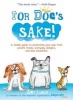 For Dog's Sake! - A Simple Guide to Protecting Your Pup from Unsafe Foods, Everyday Dangers, and Bad Situations (Paperback) - Amy Luwis Photo