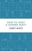 How to Host a Dinner Party (Hardcover) - Corey Mintz Photo