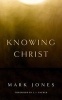 Knowing Christ (Paperback) - Mark Jones Photo