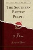 The Southern Baptist Pulpit (Classic Reprint) (Paperback) - J F Love Photo