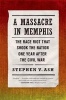 A Massacre in Memphis - The Race Riot That Shook the Nation One Year After the Civil War (Paperback) - Stephen V Ash Photo