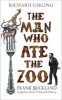 The Man Who Ate the Zoo - Frank Buckland, Forgotten Hero of Natural History (Hardcover) - Richard Girling Photo