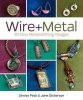 Wire + Metal - 30 Easy Metalsmithing Designs (Paperback) - Denise Peck Photo