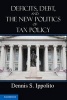 Deficits, Debt, and the New Politics of Tax Policy (Paperback, New) - Dennis S Ippolito Photo