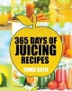 Juicing - 365 Days of Juicing Recipes (Juicing, Juicing for Weight Loss, Juicing Recipes, Juicing Books, Juicing for Health, Juicing Recipes for Weight Loss, Juicing Detox, Juicing for Beginners) (Paperback) - Emma Katie Photo