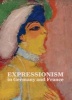 Expressionism in Germany and France - From Van Gogh to Kandinsky (Hardcover) - Timothy O Benson Photo