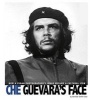 Che Guevara S Face - How a Cuban Photographer S Image Became a Cultural Icon (Hardcover) - Danielle Smith Llera Photo