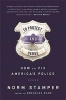 To Protect and Serve - How to Fix America's Police (Hardcover) - Norm Stamper Photo