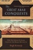 The Great Arab Conquests - How the Spread of Islam Changed the World We Live in (Paperback) - Hugh Kennedy Photo