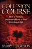 Collision Course - How to Harness the Power of Love to Heal Your Broken Life (Paperback) - Barry Ferguson Photo