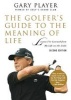 The Golfer's Guide to the Meaning of Life - Lessons I've Learned from My Life on the Links (Paperback) - Gary Player Photo