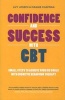 Confidence and Success with CBT - Small Steps to Achieve Your Big Goals with Cognitive Behaviour Therapy (Paperback) - Avy Joseph Photo