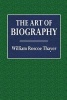 The Art of Biography (Paperback) - William Roscoe Thayer Photo