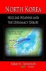 North Korea - Nuclear Weapons and the Diplomacy Debate (Hardcover) - Brian N Thompson Photo