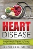 Heart Disease - Simple Lifestyle Changes to Prevent and Reverse Heart Disease Naturally (Paperback) - Jennifer H Smith Photo