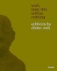 Wait, Later This Will Be Nothing - Editions by Dieter Roth (Paperback) - Sarah Suzuki Photo