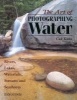 The Art of Photographing Water - Rivers, Lakes, Waterfalls, Streams and Seashores (Paperback) - Cub Kahn Photo