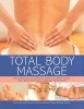 Total Body Massage - The Complete Illustrated Guide to Expert Head, Face, Body and Foot Massage Techniques (Paperback) - Nitya Lacroix Photo