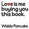 Love is Me Buying You This Book (Hardcover) - Waldo Pancake Photo