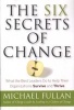 The Six Secrets of Change - What the Best Leaders Do to Help Their Organizations Survive and Thrive (Paperback) - Michael G Fullan Photo