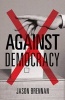 Against Democracy (Hardcover) - Jason Brennan Photo