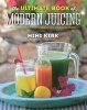 The Ultimate Book of Modern Juicing - More Than 200 Fresh Recipes to Cleanse, Cure, and Keep You Healthy (Hardcover) - Mimi Kirk Photo