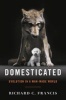 Domesticated - Evolution in a Man-Made World (Hardcover) - Richard C Francis Photo