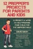 52 Prepper's Projects for Parents and Kids - A Project a Week to Help Prepare Your Child for the Unpredictable (Paperback) - David Nash Photo