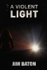 A Violent Light (Paperback) - Jim Baton Photo