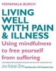 Living Well with Pain and Illness - Using Mindfulness to Free Yourself from Suffering (Paperback) - Vidyamala Burch Photo