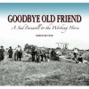 Goodbye Old Friend - A Sad Farewell to the Working Horse (Hardcover) - Simon Butler Photo