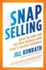 Snap Selling - Speed Up Sales and Win More Business with Today's Frazzled Customers (Paperback, New) - Jill Konrath Photo