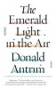 The Emerald Light in the Air - Stories (Paperback) - Donald Antrim Photo