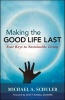 Making the Good Life Last - Four Keys to Sustainable Living (Hardcover) - Michael A Schuler Photo