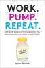 Work. Pump. Repeat. - The New Mom's Survival Guide to Breastfeeding and Going Back to Work (Hardcover) - Jessica Shortall Photo