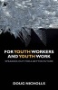 For Youth Workers and Youth Work - Speaking Out for a Better Future (Paperback) - Doug Nicholls Photo