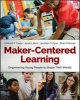 Maker-Centered Learning - Empowering Young People to Shape Their Worlds (Paperback) - Edward P Clapp Photo