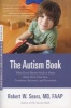 The Autism Book - What Every Parent Needs to Know About Early Detection, Treatment, Recovery, and Prevention (Paperback) - Robert W Sears Photo