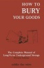 How to Bury Your Goods - The Complete Manual of Long Term Underground Storage (Paperback) - Eddie the Wire Photo