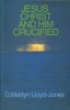 Jesus Christ and Him Crucified (Pamphlet) - D Martin Lloyd Jones Photo