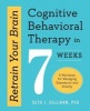 Retrain Your Brain: Cognitive Behavioral Therapy in 7 Weeks - A Workbook for Managing Depression and Anxiety (Paperback) - Seth J Gillihan Photo