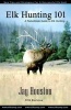 Elk Hunting 101 - A Pocketbook Guide to Elk Hunting (Paperback) - Jay Houston Photo