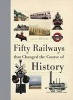 Fifty Railways That Changed the Course of History (Hardcover) - Bill Laws Photo