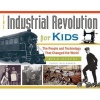 The Industrial Revolution for Kids - The People and Technology That Changed the World, with 21 Activities (Paperback) - Cheryl Mullenbach Photo